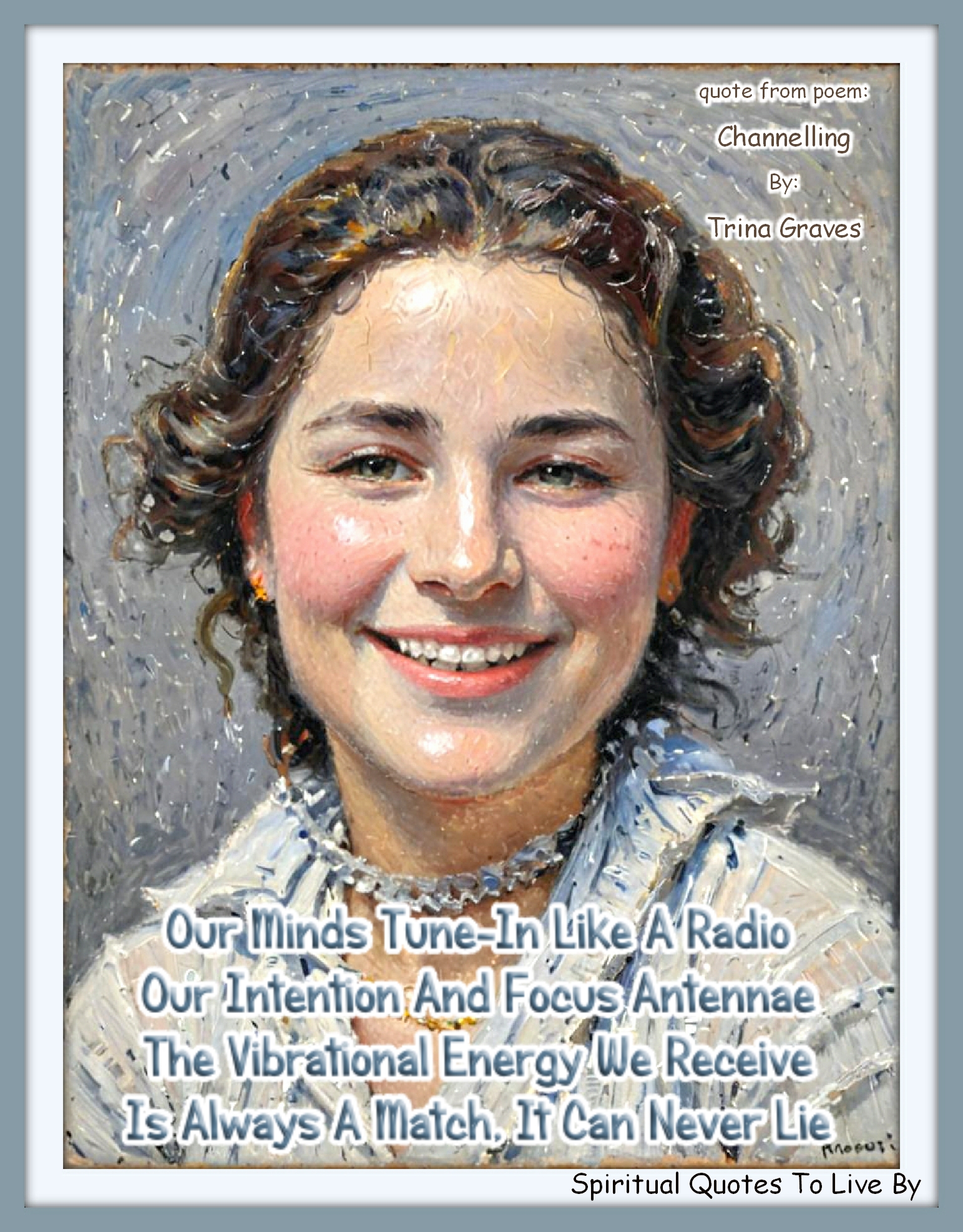 Trina Graves quote - Our minds tune-in like a radio Our intention and focus antennae The vibrational energy we receive Is always a match, it can never lie - Spiritual Quotes To Live By