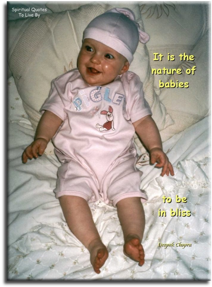 Deepak Chopra quote - It is the nature of babies to be in bliss. - Spiritual Quotes To Live By