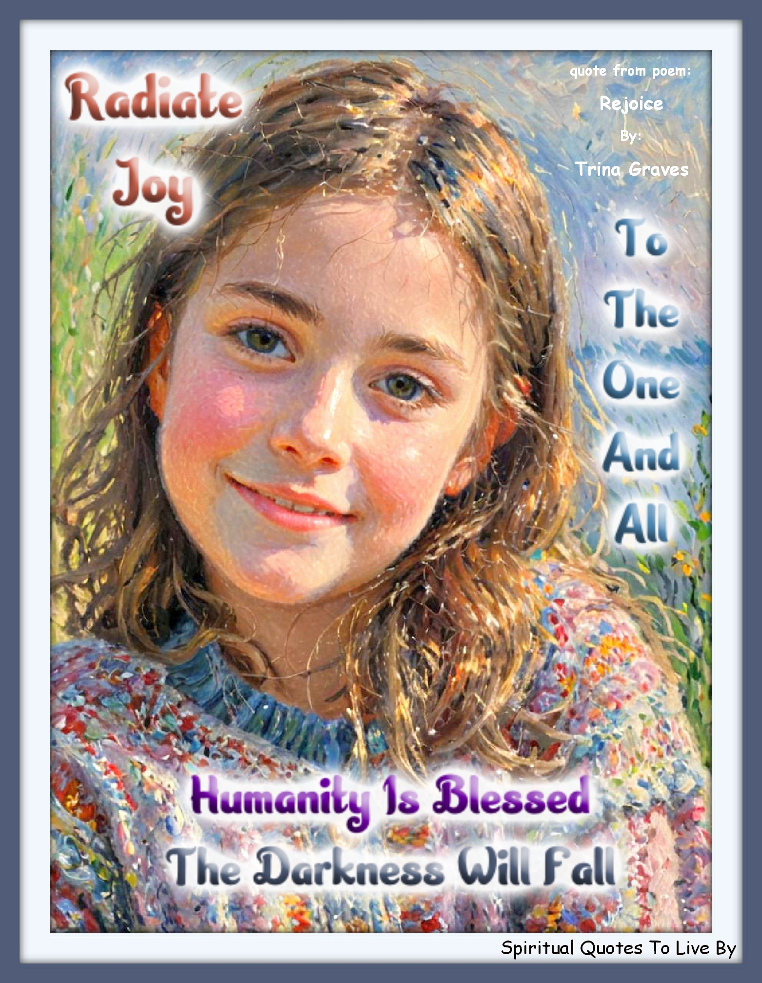Trina Graves quote - Radiate Joy To the One and All Humanity is Blessed The darkness will fall - Spiritual Quotes To Live By