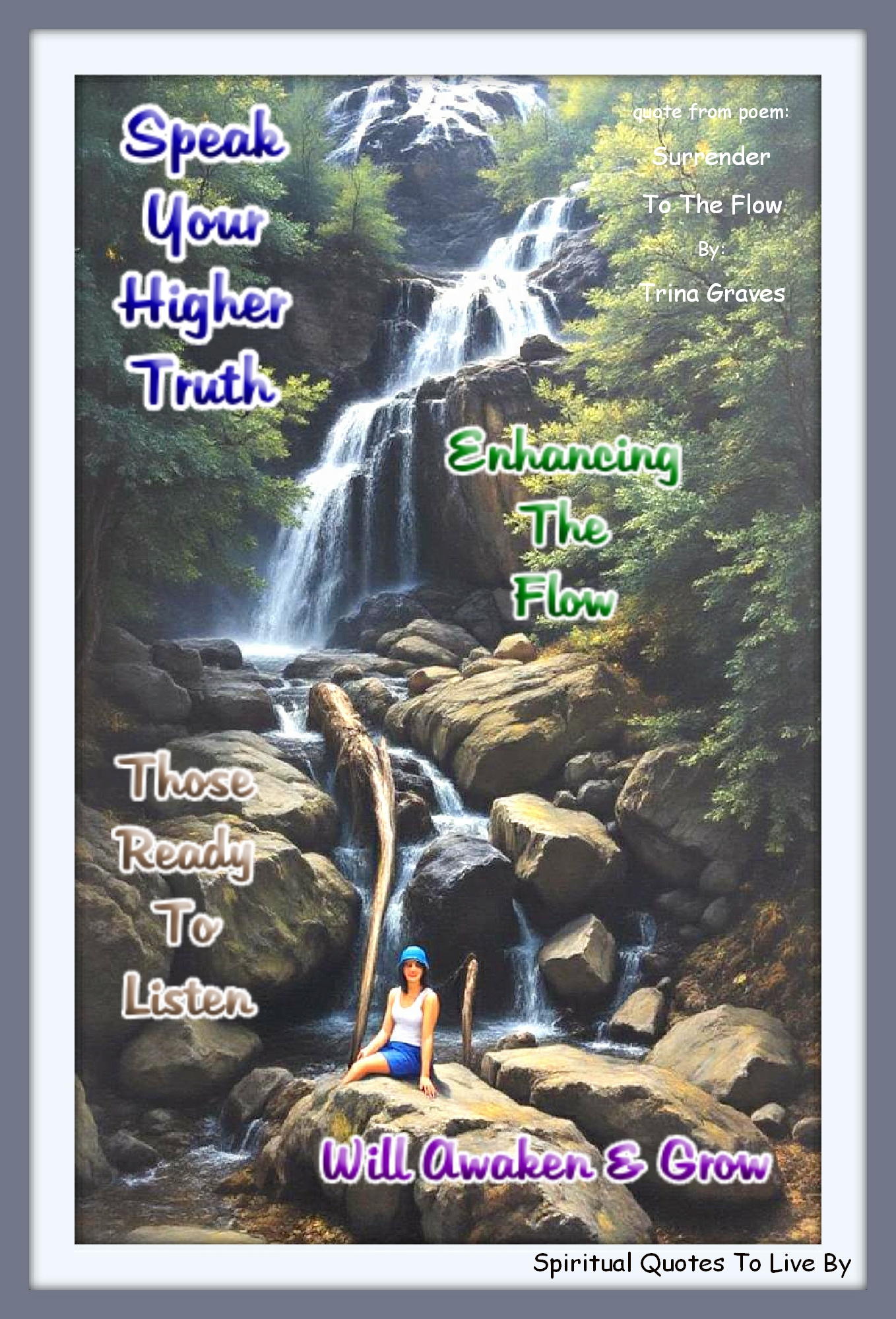 Trina Graves quote - Speak your Higher Truth Enhancing The Flow Those ready to listen Will Awaken and grow - Spiritual Quotes To Live By
