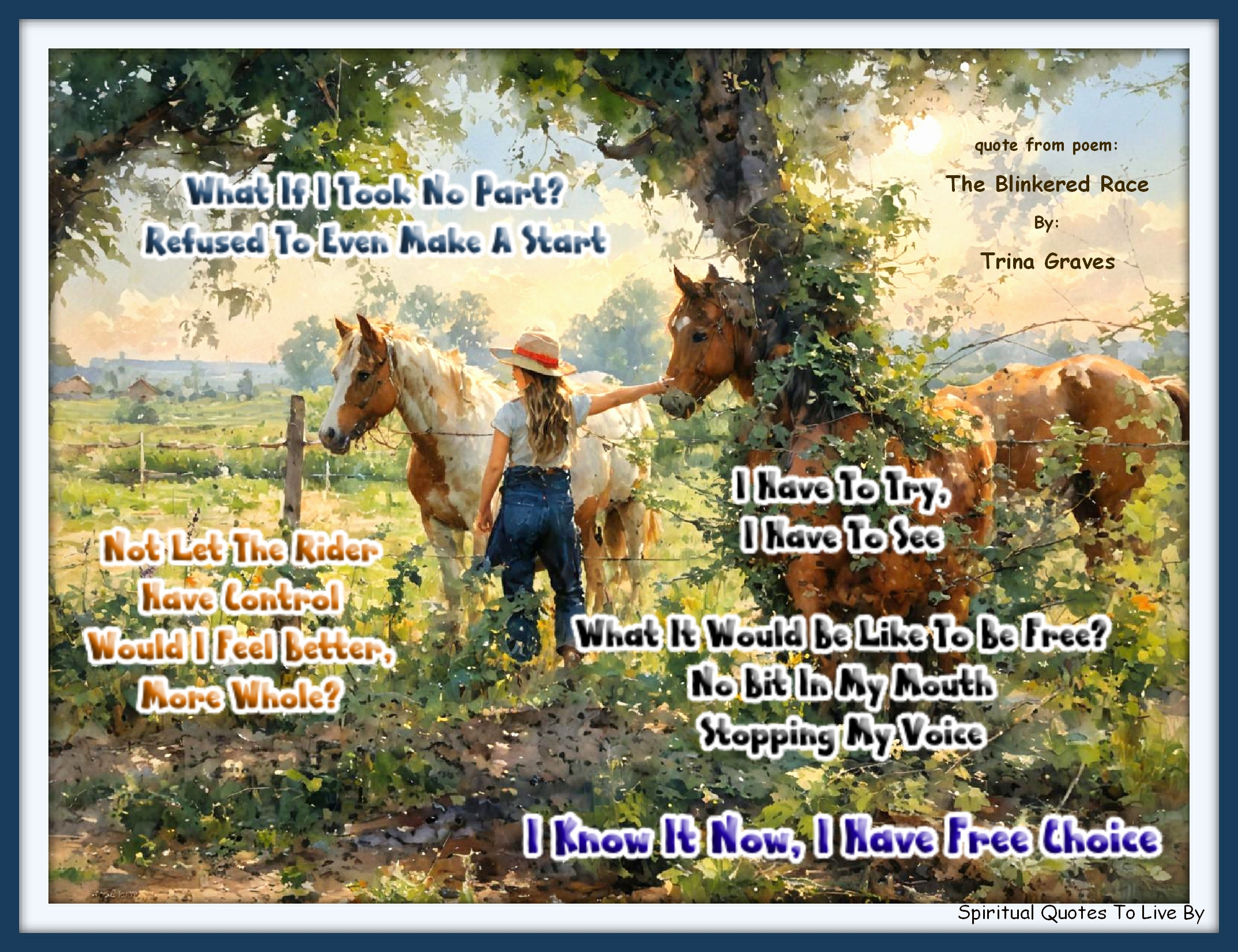 Trina Graves quote - What If I Took No Part Refused To Even Make A Start Not Let The Rider Have Control Would I Feel Better, More Whole?  I Have To Try, I Have To See What It Would Be Like To Be Free No Bit In My Mouth Stopping My Voice I Know It Now, I Have Free Choice - Spiritual Quotes To Live By
