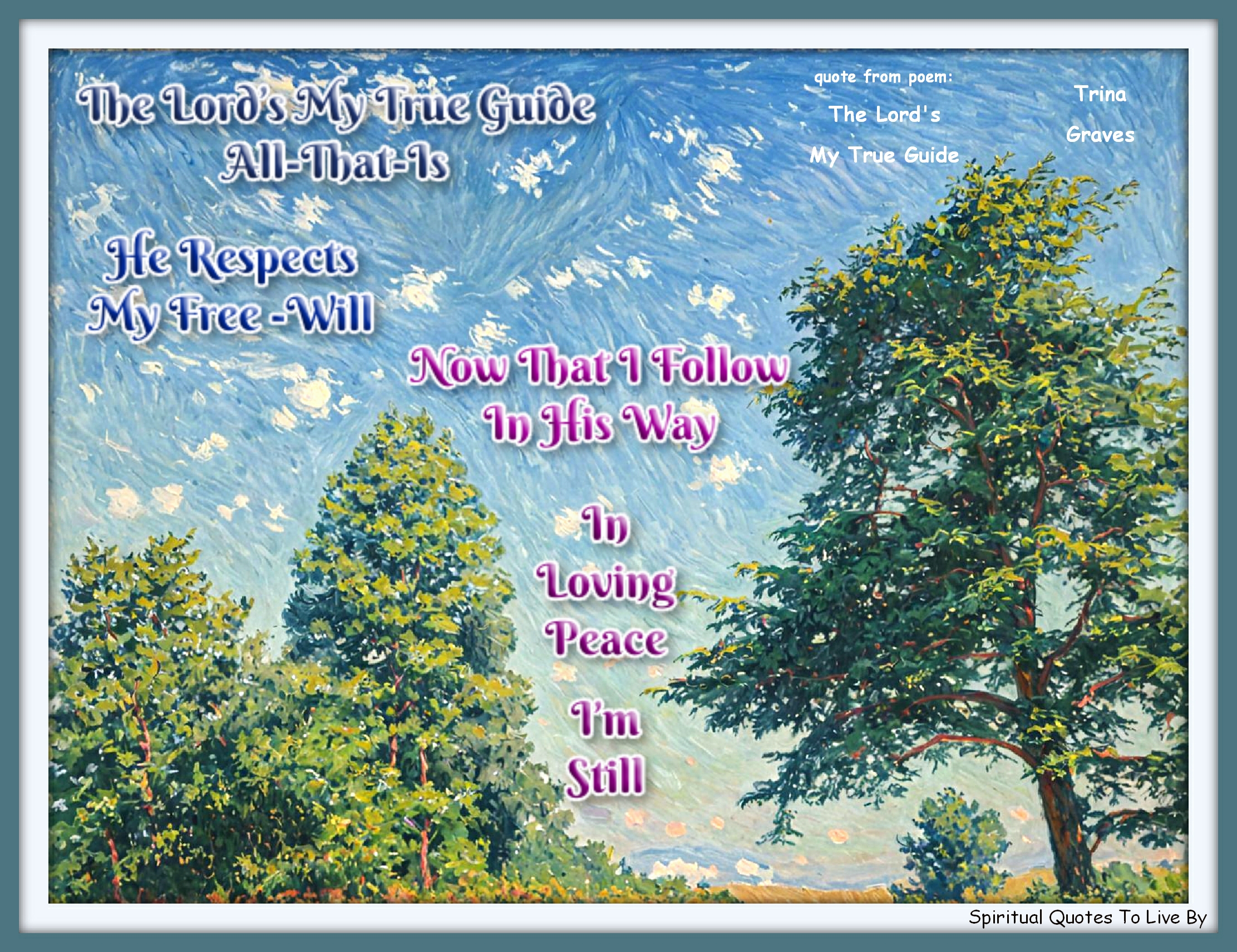 Trina Graves quote - The Lord’s My True Guide, All-That-Is He Respects My Free-Will Now That I Follow, In His Way In Loving Peace, I’m Still - Spiritual Quotes To Live By