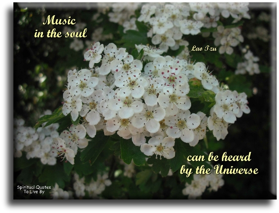 Lao Tzu quote - Music in the Soul can be heard by the Universe. - Spiritual Quotes To Live By