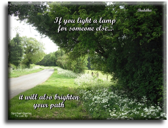 Buddha quote - If you light a lamp for someone else, it will also brighten your path. - Spiritual Quotes To Live By