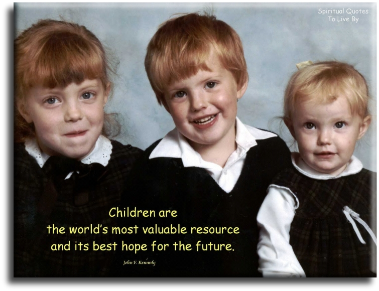 John F. Kennedy quote - Children are the worlds most valuable resource and its best hope for the future. - Spiritual Quotes To Live By