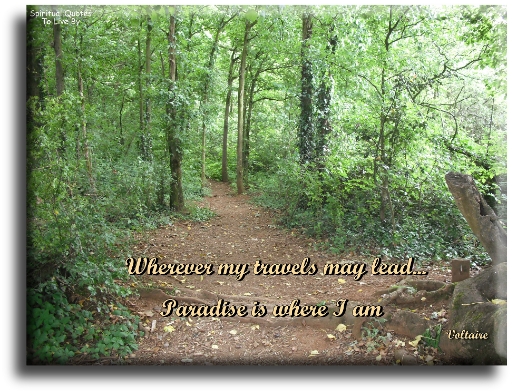Voltaire quote - Wherever my travels may lead.. Paradise is where I am. - Spiritual Quotes To Live By