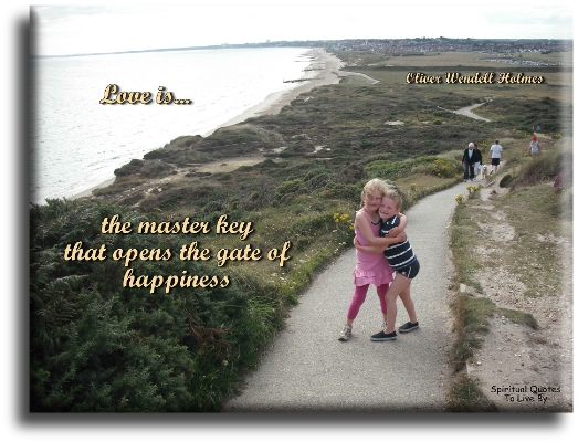 Oliver Wendell Holmes quote - Love is the master key that opens the gate of happiness - Spiritual Quotes To Live By