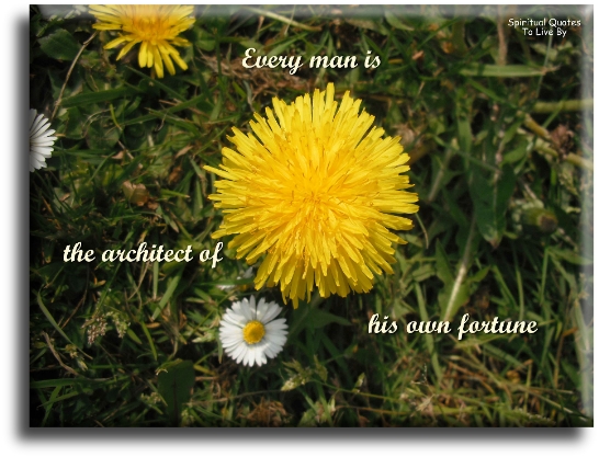 Every man is the architect of his own future. - Spiritual Quotes To Live By