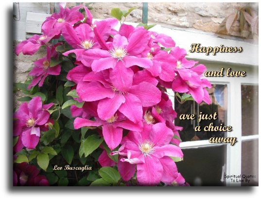 Leo Buscaglia quote - Happiness and love are just a choice away - Spiritual Quotes To Live By