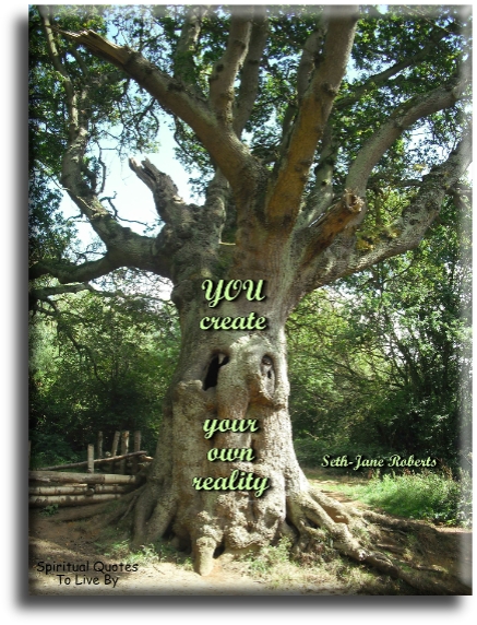 Seth-Jane Roberts quote - You create your own reality. - Spiritual Quotes To Live By