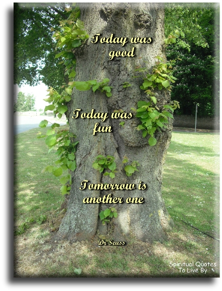 Dr Seuss quote - Today was good, today was fun, tomorrow is another one - Spiritual Quotes To Live By