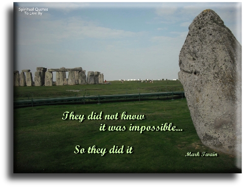 Mark Twain quote - They did not know it was impossible. So they did it. - Spiritual Quotes To Live By