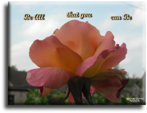 Be all that you can be. - Spiritual Quotes To Live By