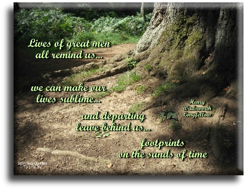 Henry Wadsworth Longfellow quote: Lives of great men all remind us we can make our lives sublime. And, departing, leave behind us footprints on the sands of time - Spiritual Quotes To Live By