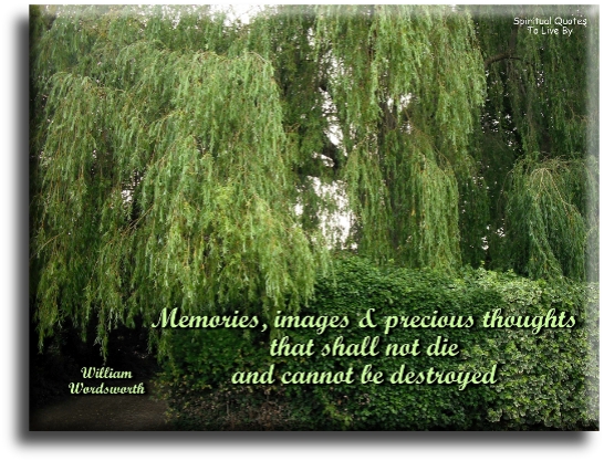 William Wordsworth quote - Memories, images and precious thoughts that shall not die and cannot be destroyed - Spiritual Quotes To Live By