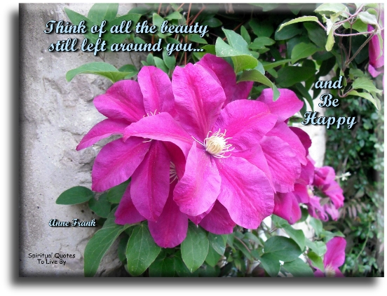 Anne Frank quote - Think of all the beauty still left around you and be happy. - Spiritual Quotes To Live By