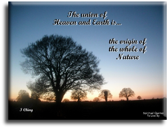 I Ching quote - The union of Heaven and Earth is the origin of the whole of nature. - Spiritual Quotes To Live By