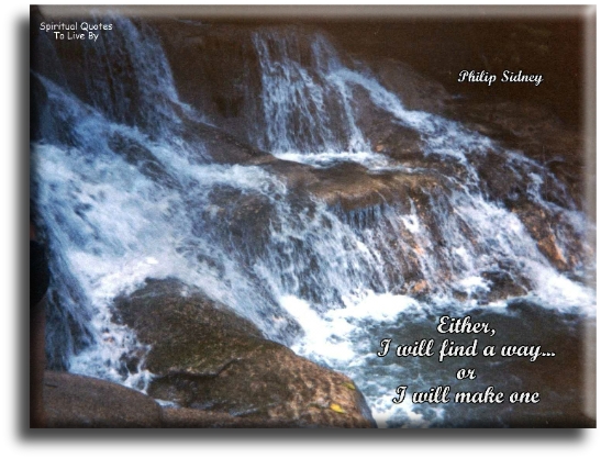 Philip Sidney quote - Either I find a way.. Or I will make one. - Spiritual Quotes To Live By
