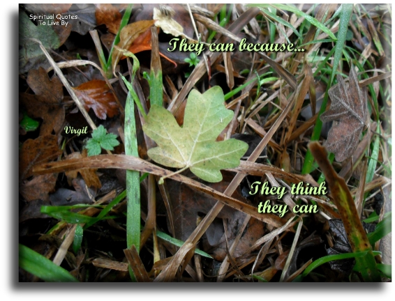 Virgil quote - They can because they think they can. - Spiritual Quotes To Live By