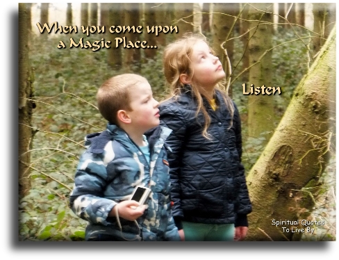 When you come upon a magic place… listen. - Spiritual Quotes To Live By