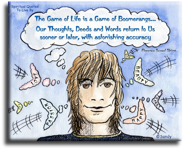 Florence Scovel Shinn quote - The game of life is a game of boomerangs. Our thoughts, deeds and words return to us sooner or later, with astonishing accuracy. - Spiritual Quotes To Live By