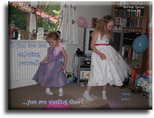 Susan Jeffers quote - If you are not enjoying yourself, you are wasting time - Spiritual Quotes To Live By