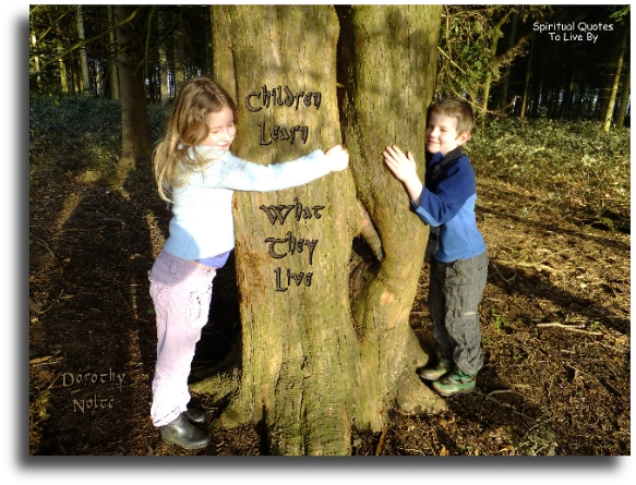 Dorothy Nolte quote - Children learn what they live - Spiritual Quotes To Live By