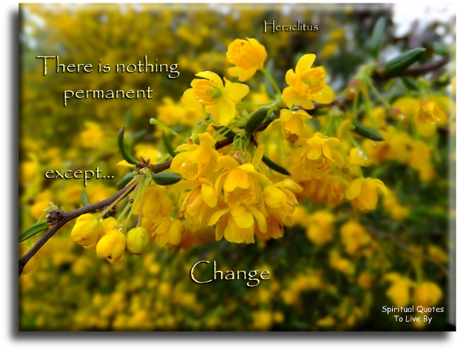 Heraclitus quote - There is nothing permanent, except change - Spiritual Quotes To Live By