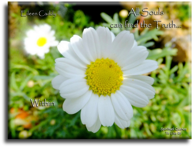 Eileen Caddy quote - All Souls can find the truth within. - Spiritual Quotes To Live By