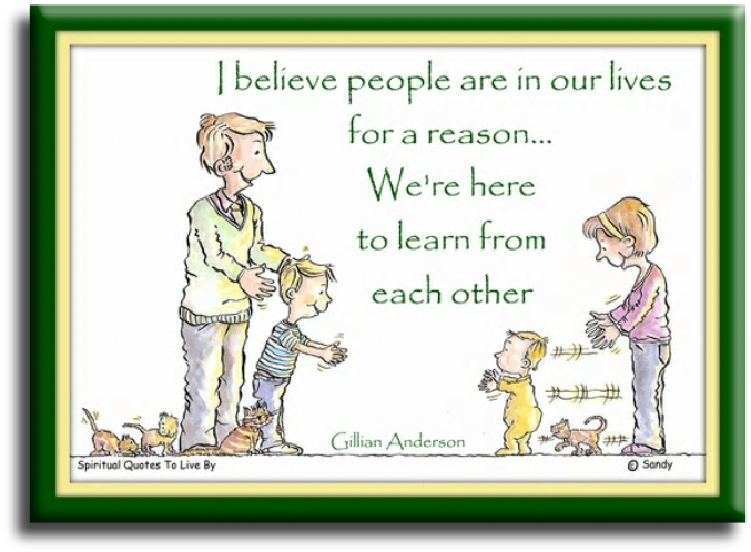 Gillian Anderson quote - I believe people are in our lives for a reason, we're here to learn from each other - Spiritual Quotes To Live By - artwork Sandra Reeves