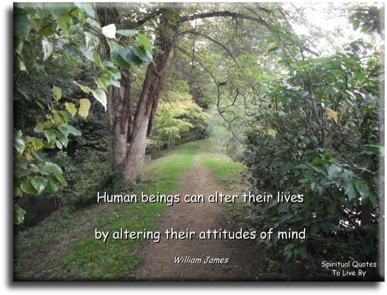 William James quote - Human beings can alter their lives by altering their attitudes of mind. - Spiritual Quotes To Live By