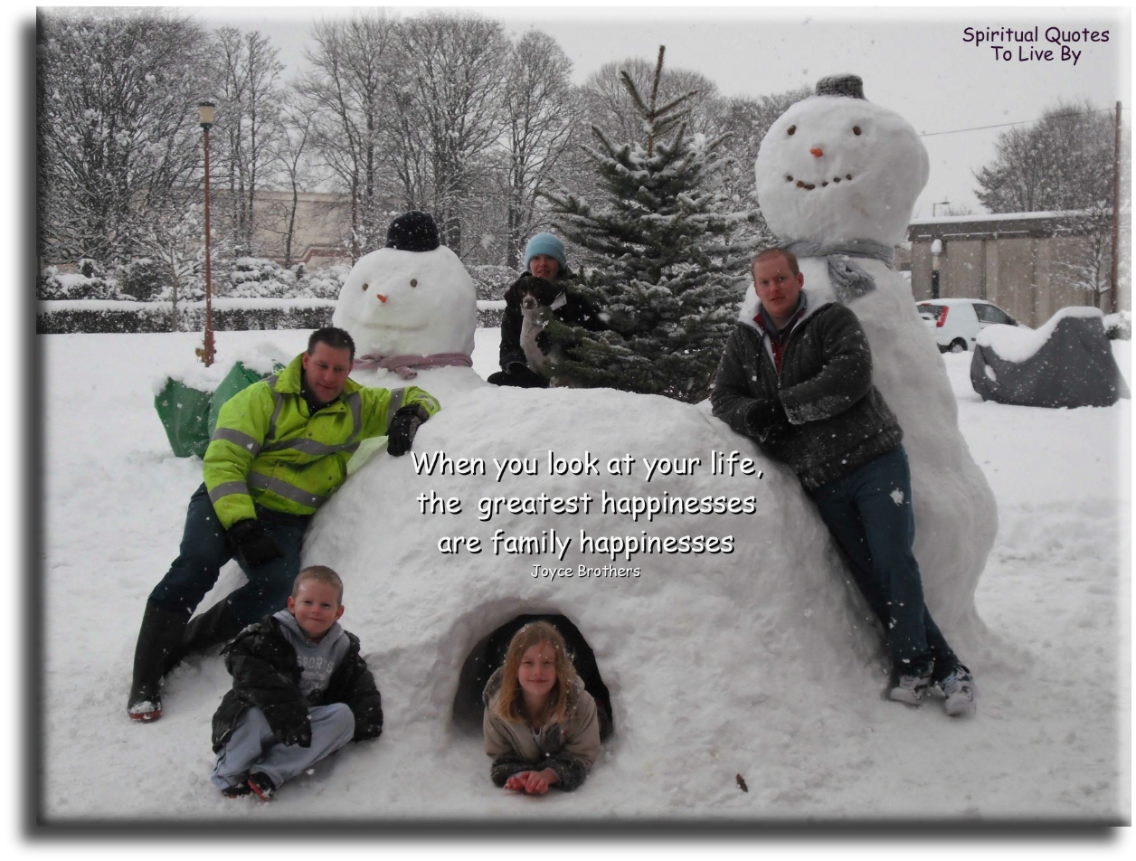 Joyce Brothers quote - When you look at your life the greatest happinesses are family happinesses - Spiritual Quotes To Live By