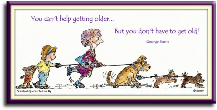 George Burns quote - You can’t help getting older, but you don’t have to get old. - Spiritual Quotes To Live By