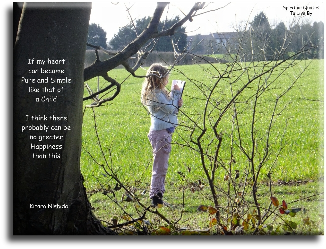 Kitaro Nishida quote - If my heart can become pure and simple, like that of a child, I think there probably can be no greater happiness than this. - Spiritual Quotes To Live By