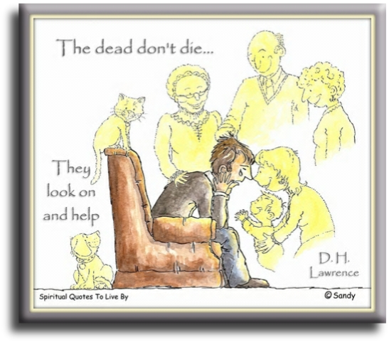 D. H. Lawrence quote - The dead don’t die. They look on and help. - Spiritual Quotes To Live By