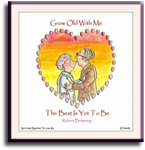 Robert Browning quote - Grow old with me.. The best is yet to be. - Spiritual Quotes To Live By