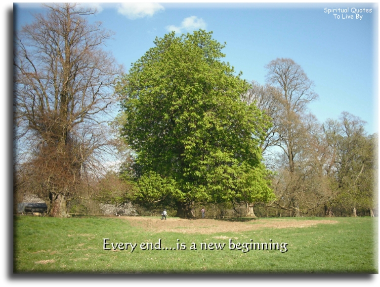 Every end is a new beginning - Spiritual Quotes To Live By