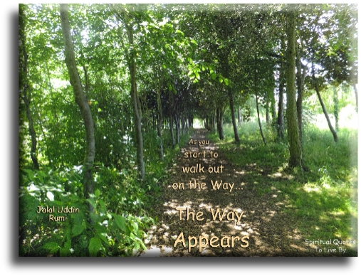 Rumi quote - As you start to walk out on the Way, the Way appears - Spiritual Quotes To Live By