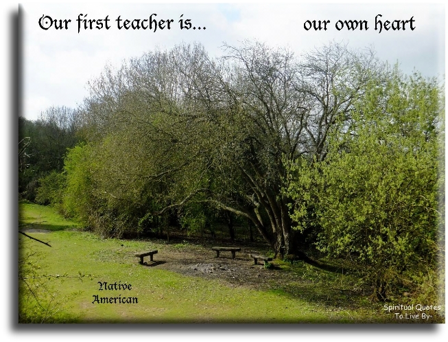 Native American quote - Our first teacher is our own heart - Spiritual Quotes To Live By