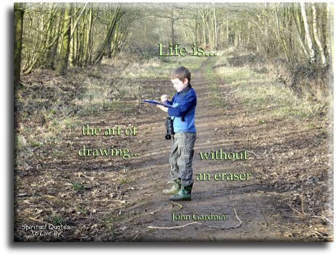 John Garner quote - Life is the act of drawing without an eraser - Spiritual Quotes To Live By