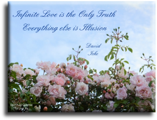 David Icke quote - Infinite love is the only Truth. Everything else is illusion. - Spiritual Quotes To Live By