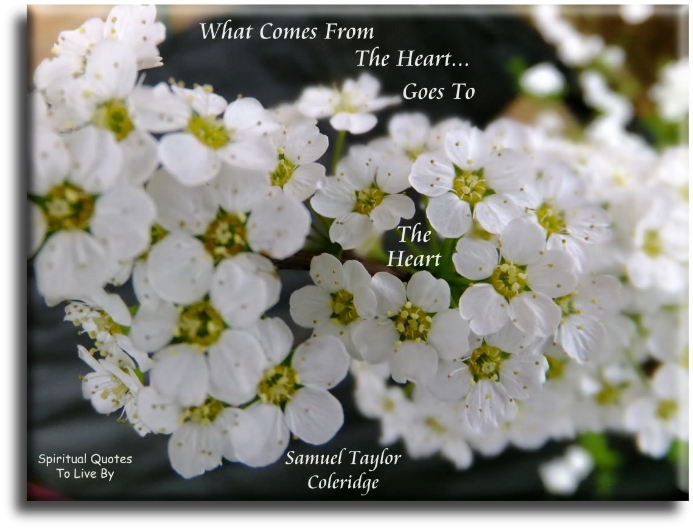 Samuel Taylor Coleridge quote - What comes from the heart, goes to the heart - Spiritual Quotes To Live By