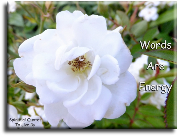 Words are energy. - Spiritual Quotes To Live By