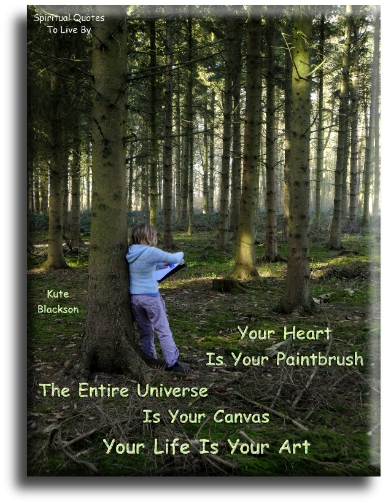 Kute Blackson quote - Your heart is your paintbrush. The entire Universe is your canvas. Your life is your art. - Spiritual Quotes To Live By