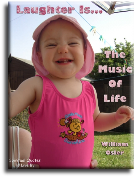 William Osler quote: Laughter is the music of life - Spiritual Quotes To Live By