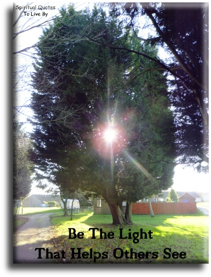 Be the Light that helps others see. - Spiritual Quotes To Live By Be the Light that helps others see. - Spiritual Quotes To Live By