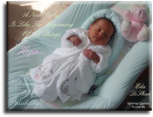 Eda LeShan quote - A new baby is like the beginnings of all things.. Hope, a dream of possibilities. - Spiritual Quotes To Live By