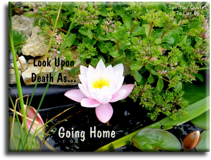 Look upon death as a home going - Spiritual Quotes To Live By