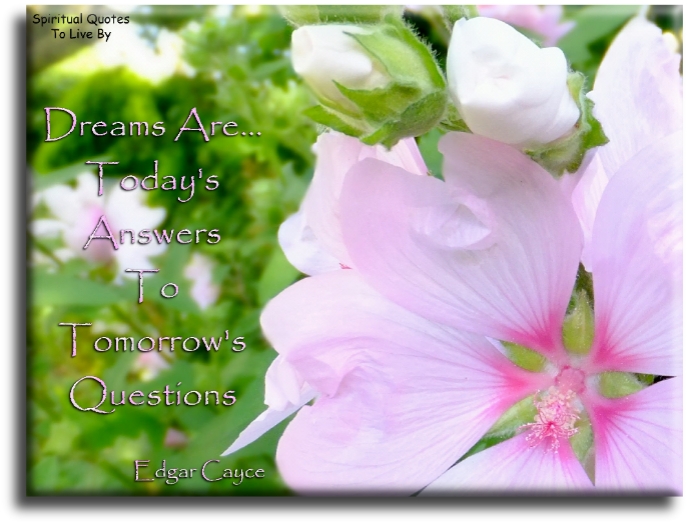 Edgar Cayce quote - Dreams are todays answers to tomorrows questions - Spiritual Quotes To Live By