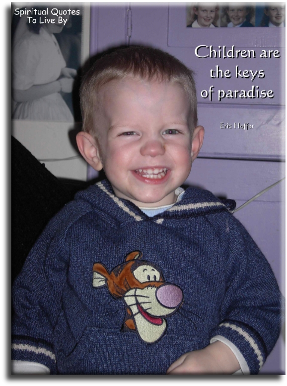 Eric Hoffer quote - Children are the keys of paradise. - Spiritual Quotes To Live By